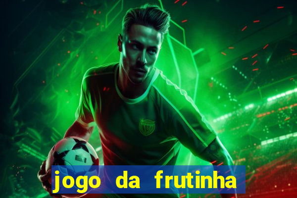 jogo da frutinha para ganhar dinheiro